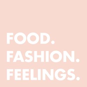 Food. Fashion. Feelings.