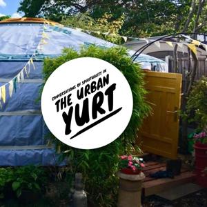 Conversations of Spirituality in the Urban Yurt