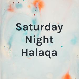 Saturday Night Halaqa