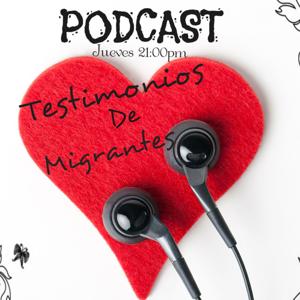 Testimonios de Migrantes Podcast