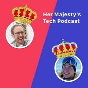 Her Majesty's Tech Podcast