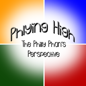 Phlying High: The Philly Phan's Perspective`
