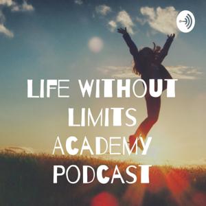 Life Without Limits Academy Podcast