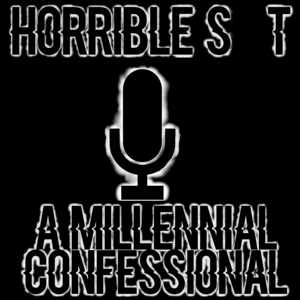 Horrible Sh*t: A Millennial Confessional