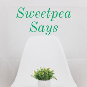 Sweetpea Says