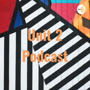 Unit 2 Podcast