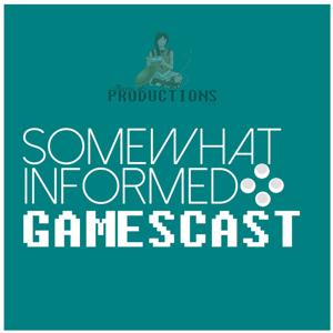 Somewhat Informed Gamescast