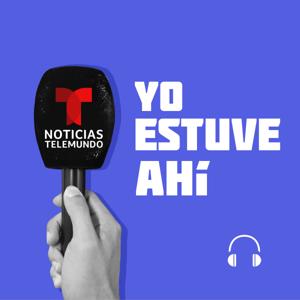 Noticias Telemundo: Yo estuve ahí by Telemundo Network Group