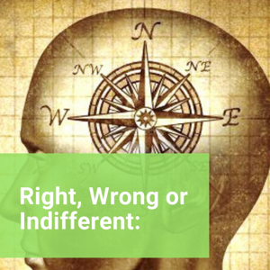 Right, Wrong or Indifferent: