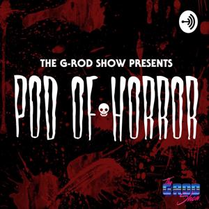 Pod of Horror - Presented by The G-Rod Show