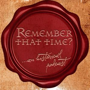 Remember That Time: An Historical Podcast