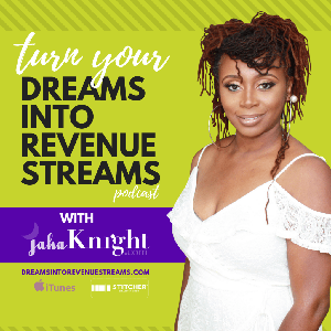 Turn Your Dreams into Revenue Streams with jaha Knight