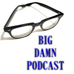 » BigDamnPodcast