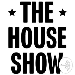 The House Show Podcast