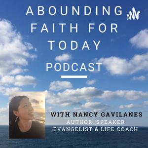 Abounding Faith for Today podcast with Nancy Gavilanes