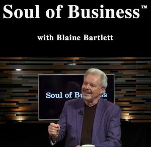 Soul of Business with Blaine Bartlett