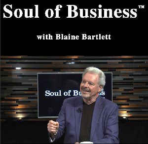 Soul of Business with Blaine Bartlett