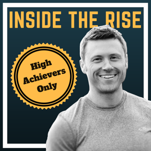 Inside The Rise: Stories, Mindset & Methods of High Performers