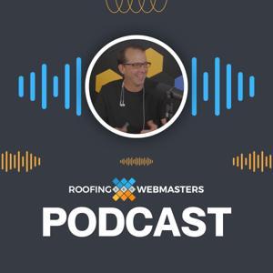 Roofing SEO Podcast by Roofing Webmasters