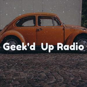 Geek'd Up Radio