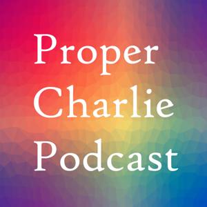 Proper Charlie Podcast