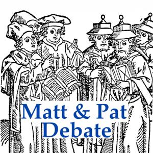Matt & Pat Debate