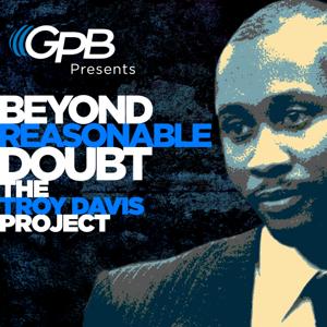 Beyond Reasonable Doubt: The Troy Davis Project by Georgia Public Broadcasting