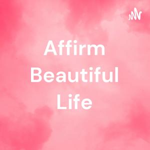 Affirm Beautiful Life