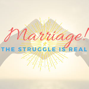 Marriage! The Struggle is Real