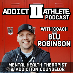 Addict II Athlete Podcast by Blu Robinson