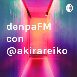 denpaFM con @akirareiko