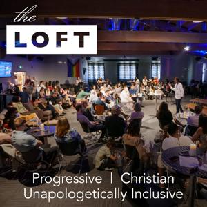 The Loft LA - Progressive Christianity in Podcast Form