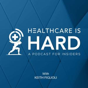 Healthcare is Hard: A Podcast for Insiders by LRVHealth