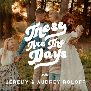 These Are The Days by Jeremy + Audrey Roloff