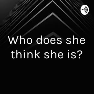 Who does she think she is?