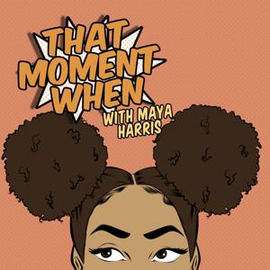 That Moment When with Maya Harris