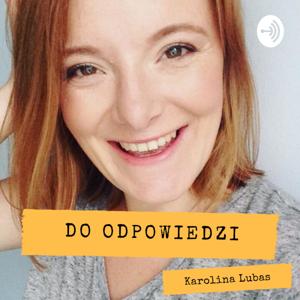 Podcast DO OPOWIEDZI - Karolina Lubas