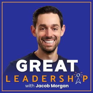 Great Leadership With Jacob Morgan by Jacob Morgan