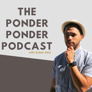 The Ponder Ponder Podcast w/ Ruben Rezz