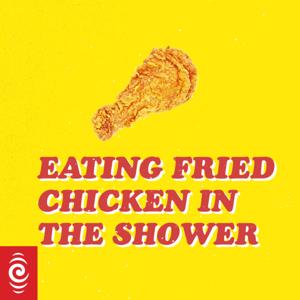 Eating Fried Chicken in the Shower by RNZ