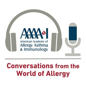 AAAAI Podcast: Conversations from the World of Allergy by The American Academy of Allergy, Asthma & Immunology (AAAAI)