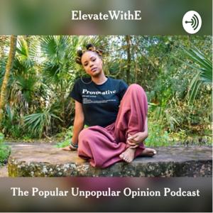 ElevateWithE: The Popular Unpopular Opinion