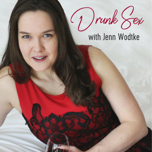 Drunk Sex with Jenn Wodtke