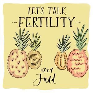 Let's Talk Fertility with Izzy Judd by Let's Talk Fertility