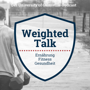 Weighted Talk - Ernährung, Fitness, Gesundheit