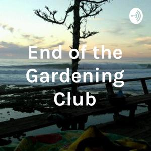 End of the World Gardening Club