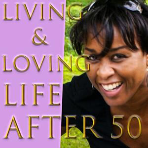 Living & Loving Life After 50