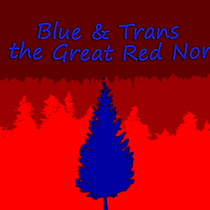 Blue & Trans in the Great Red North