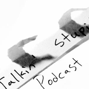 Talkin Stupid