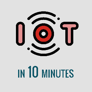 IoT in 10 Minutes